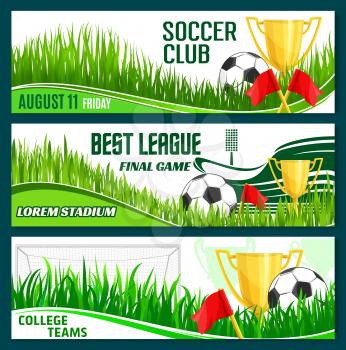 Soccer club banners of football league and college team game backgrounds templates. Vector soccer ball on arena green grass, championship soccer golden cup and referee flags