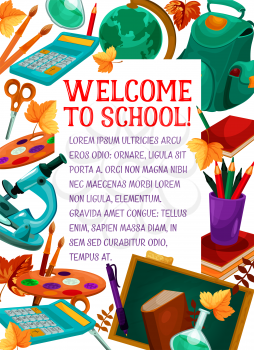 Welcome to School poster of education stationery and chalkboard. Vector school bag, geography globe or biology microscope and literature book or paint brush, math calculator and autumn maple leaf