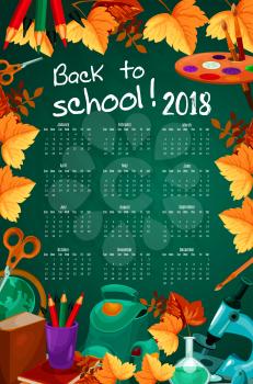 Back to School calendar 2018 template poster of autumn season maple or oak leaf foliage, school stationery and book on chalkboard background. Vector design of school bag, pen or pencil and globe map