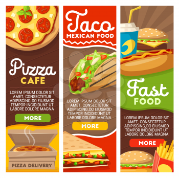 Fast food delivery or menu banners for pizzeria or Mexican fastfood tacos. Vector design of pizza, burgers sandwiches or hot dog and fries potato with soda drinks for restaurant or cafe