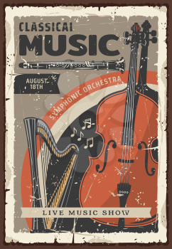 Classical music live show or concert vintage poster with musical instruments. Symphonic orchestra cello, harp and oboe, decorated with musical notes and scratched frame. Vector illustration