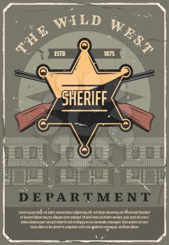 Wild West sheriff police department vintage poster. Old American western design of sheriff golden star badge on and crossed rifles or guns at cowboy saloon bar, vector