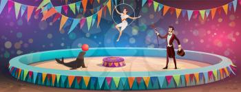 Circus arena and performers show. Vector big top circus animal tamer with seal juggling ball, magician illusionist with magic wand and equilibrist on aerial hoop