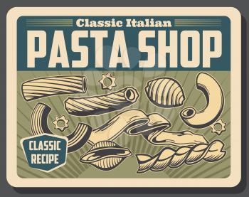 Italian pasta shop poster, vector conchiglie macaroni, rigatoni and tagliatele, eliche, stortini and stelle. Wholemeal and wheat durum flour food product of Italy, mediterranean cuisine