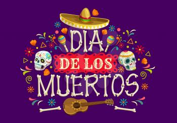 Dia de los Muertos Mexican holiday vector banner. Day of the Dead sugar skulls, sombrero hat, guitar and maracas, skeleton bones, calavera catrina, marigold flowers and papel picado flags