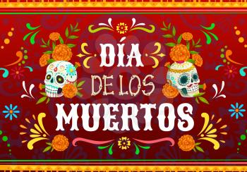 Dia de los Muertos Mexican holiday vector poster with Day of the Dead sugar skulls. Calavera Catrina and skeleton bones, marigold flowers and floral ornaments, Mexican fiesta party greeting card