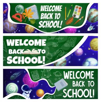 Back to school banners with cartoon galaxy, space planets, astronaut, science formulas and education items. Vector cards notebooks, paints and student stationery, bookmarks with cosmonaut and rocket