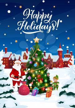 Happy Holidays and Merry Christmas vector poster. Santa and elf with gifts bag at Christmas tree in ornaments and New Year decorations, city houses with snow on roofs, snowflakes in night sky