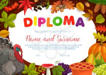 Kids diploma thanksgiving turkey, autumn harvest and leaves. Educational school or preschool vector certificate with ripe fruits and pie border template. Child award frame of achievement or graduation