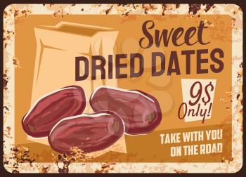 Dates rusty metal plate, vector dried fruits and candied berries vintage rust tin sign. Dry dates snack sugared vegetarian natural healthy food retro poster. Ferruginous promo card for market or store