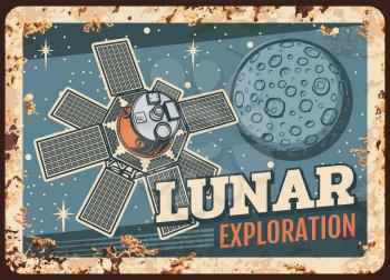Lunar exploration program vector rusty metal plate, satellite flying on moon orbit vintage rust tin sign. Sputnik investigation mission, cosmos or outer space exploration, galaxy travel retro poster