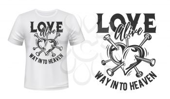 Heart love t-shirt print mockup, broken heart symbol, vector. Love Alive way into heaven, love quote with heart pierced with nails or pins sign for t shirt print