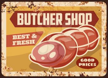 Butcher shop baton sujuk sausage rusty metal plate, vector vintage rust tin sign retro poster, ferruginous promo card for meat production, local farm gourmet delicatessen meal, bbq wurst market