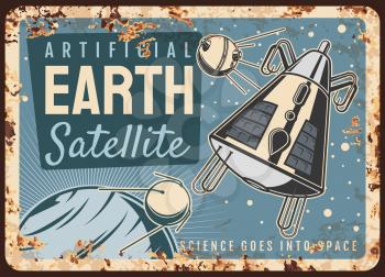 Satellites vector rusty metal plate, artificial sputniks fly on Earth or alien planet orbit retro poster. Space science deep cosmos investigation mission rust tin sign. Galaxy exploration vintage card