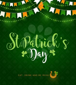 St Patrick day Irish traditional holiday, vector poster with shamrock clover pattern on green background. Happy Saint Patrick Day greeting with Eat Drink and Be Irish quote, Ireland flags and lights