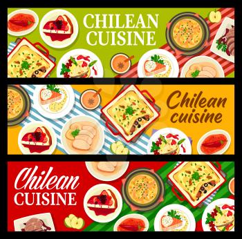 Chilean cuisine food, Chile restaurant dishes and meals vector banners. Traditional Chilean food menu for lunch and dinner, beef and pork loin meat, salmon and sea bass fish in sauce, soup and dessert