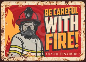 Fire danger warning or caution rusty metal plate. Firefighter character in protective uniform, helmet and breathing apparatus on flaming background vector. City fire department message retro banner