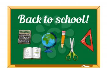 Welcome back to school concept design of green school blackboard with book, pencil and globe, triangle ruler, calculator and scissors. For education or school supplies theme design