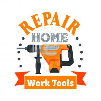 Building and repair tool badge with rotary hammer drill, encircled by drilled holes, ribbon banner and header Repair Home