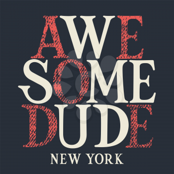 Typography T-shirt Design. Kids Graphic Tee. Awesome Dude New York. Hand Drawn Grunge Textured Lettering. Vectors