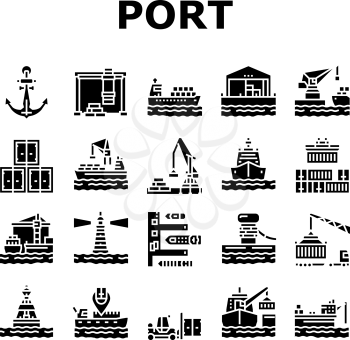 Container Port Tool Collection Icons Set Vector. Port Crane Loader For Loading Boxes On Ship And Storehouse, Buoy And Lighthouse, Delivery Service Glyph Pictograms Black Illustrations