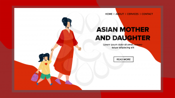 Asian Mother And Daughter Walk Outdoor Vector. Asian Mother And Daughter Going To Kindergarten Or Grocery Shop Together. Characters Woman Parent And Kid Web Flat Cartoon Illustration