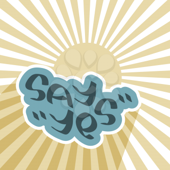 Say Yes text on blue cloud with sun sky. Positive agreement message. Success symbol concept image. Ready decision sign. Vector illustration.