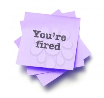 You’re fired written on a note