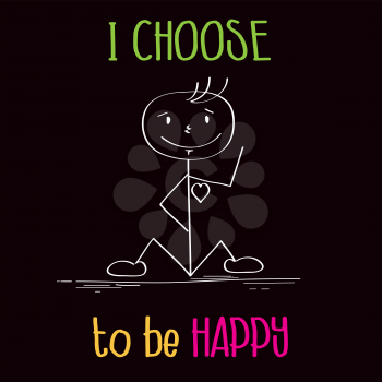 Funny illustration with message:  I choose te be happy, vector format