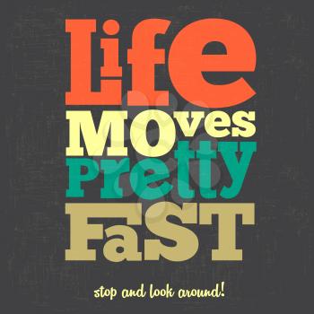 Life moves pretty fast Quote Typographical retro Background, vector format