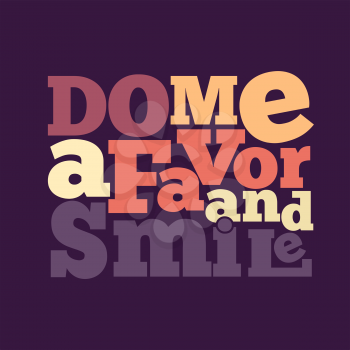 Do me a favor and smile Quote Typographical retro Background, vector format
