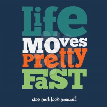 Life moves pretty fast Quote Typographical retro Background, vector format