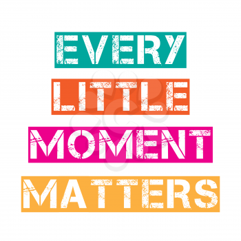 Inspirational quote.Every little moment matters, vector format