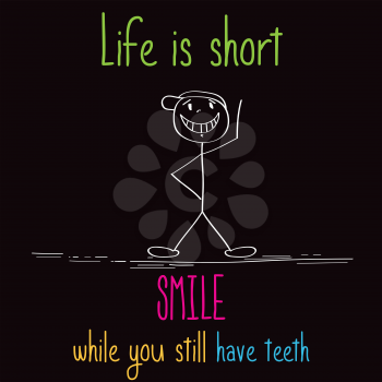 Funny illustration with message:  Life is short, smile while you still have teeth