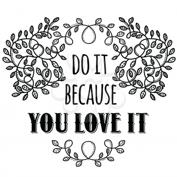 Do it because you love it. Inspiring Creative Motivation Quote. Vector Typography Banner Design Concept