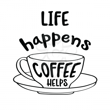 Hand drawn typography vector poster with creative slogan:life happens, coffee helps