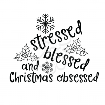 Stressed, blessed and Christmas obsessed. Christmas quote. Black typography for Christmas cards design, poster, print