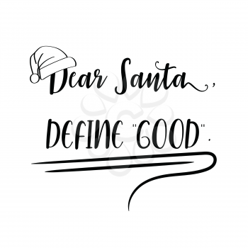 Dear Santa, define good . Christmas quote. Black typography for Christmas cards design, poster, print