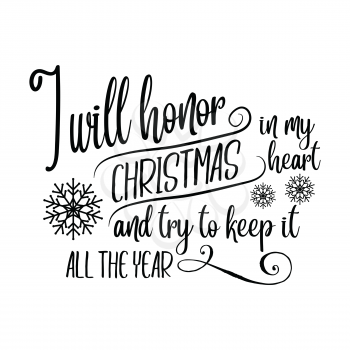 I will honor Christmas in my heart and try to keep it all the year. Christmas quote. Black typography for Christmas cards design, poster, print