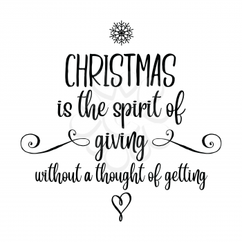 Christmas is the spirit of giving without a thought of getting. Christmas quote. Black typography for Christmas cards design, poster, print