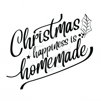 Christmas happiness is homemade. Christmas quote. Black typography for Christmas cards design, poster, print
