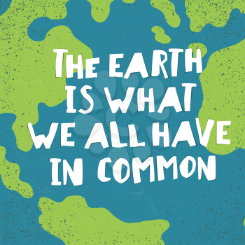 Earth day quotes inspirational. The earth is what we all have in common. Paper Cut Letters.