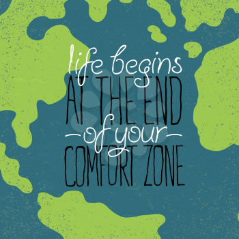 Motivational grunge poster or postcard quote Life begins at the end of your comfort zone. On Earth close-up illustration.