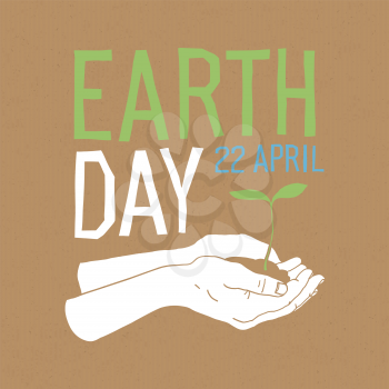 Hands with plant and Earth Day typography. Save the earth concept poster. Vector illustration