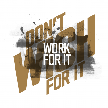 Don`t Wish For It, Work For It. Sports Motivation Quote. Vector Typography Poster Concept