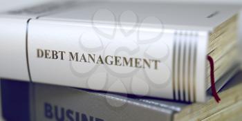 Debt Management - Book Title. Close-up of a Book with the Title on Spine Debt Management. Debt Management - Business Book Title. Debt Management. Book Title on the Spine. 3D Rendering.