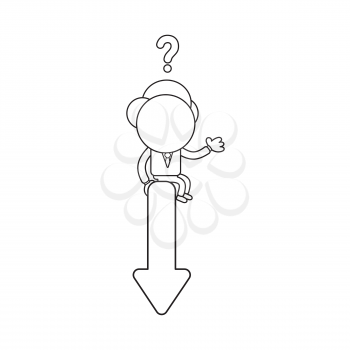 Vector illustration concept of businessman character confused and sitting on arrow pointing down. Black outline.