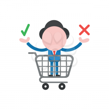 Vector illustration businessman character inside shopping cart and holding check and x mark symbols.