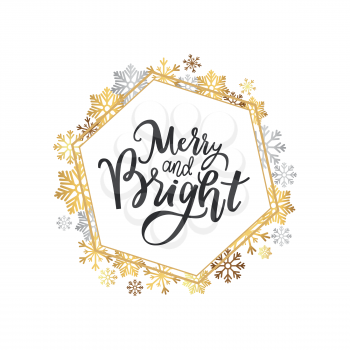 Merry and Bright print, lettering text vector in hexagonal frame of snowflakes. Winter holidays greetings on New Year, Christmas, calligraphy doodles