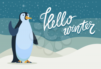Hello winter greeting card for seasonal holidays with penguin animal waving flippers. Calligraphic inscription and wintry cold landscape with snowing weather. Celebration and congrats vector